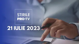 Știrile PRO TV - 21 iulie 2023