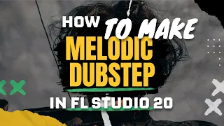 How to make Melodic Dubstep [Fast FL Studio 20 Tutorial] + Free FLP