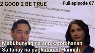 2 good 2 be true"ang pagbubunyag sa katotohanan"Full episode 67