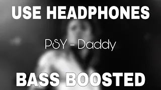 PSY - DADDY (feat. CL of 2NE1) [Bass Boosted]