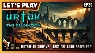Urtuk: The Desolation | EP20 - Full Release | Let's Play | Mutate to SurviveTactical Turn-Based RPG!