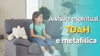 TDAH na visão da metafísica e da espiritualidade