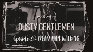 Making of "Dusty Gentlemen" - Ep.2 DEAD MAN WALKING