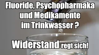 Fluoride, Psychopharmaka und Medikamente im Trinkwasser ? Widerstand regt sich!