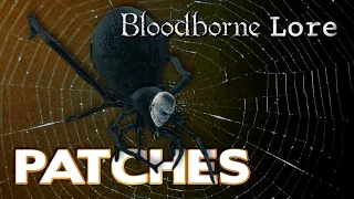 Bloodborne Lore - Patches, From Hyena to Spider