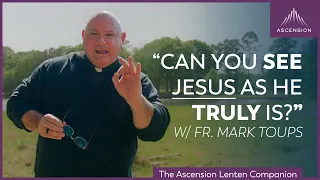 "How Clear is Your Spiritual Vision?" +  [Week 1] The Ascension Lenten Companion (Year B)
