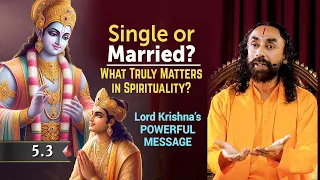 Single or Married - What Truly Matters in Spirituality per Shree Krishna | Swami Mukundananda | 5.3