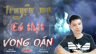 [HÃI GHÊ] Vong Oán - Nghe Truyện Ma Có Thật TG Phú Dương Quá Hay