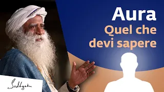 Aura - Cosa c'è da sapere | Sadhguru Italiano