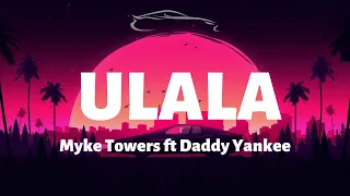 Myke Towers ft Daddy Yankee - ULALA OOH LA LA - Letra/Lyrics