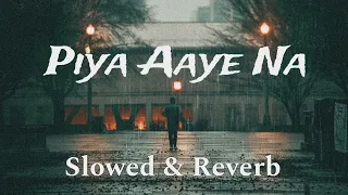 Piya Aaye Na -(Aashiqui 2)|| Slowed +Reverb||Aditya ||Shraddha ||KK ||Tulsi K.||Jeet G.