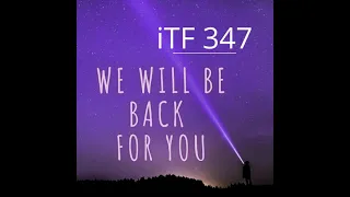 iTF 347: We Will Be Back For You
