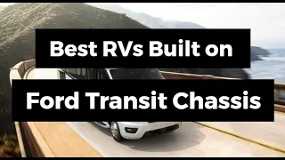 Best RVs Built on Ford Transit Chassis