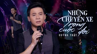 Những Chuyến Xe Trong Cuộc Đời - Huỳnh Thật | Nam Ca Sĩ Điển Trai Đốn Tim Khán Giả Với Giọng Trầm Ấm