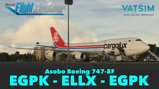 MSFS 2020 Live | [Real World] Cargolux Ops | Asobo Boeing 747-8F | *Long Haul Prep* | EGPK - ELLX