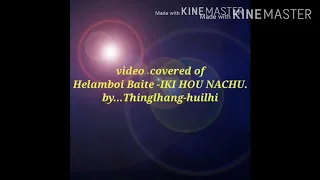 Thinglhang Huilhi- IKI HOUNA CHU ( Helamboi Baite)