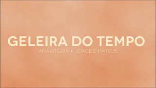 ANAVITÓRIA, Jorge & Mateus - Geleira do tempo (letra)