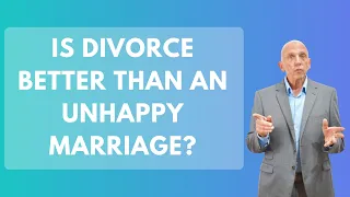 Is Divorce Better Than An Unhappy Marriage? | Paul Friedman