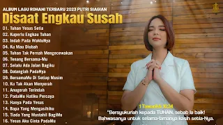 Lagu Rohani Terbaru 2023 Putri Siagian Full Album || Lagu Rohani Paling Menyentuh Hati