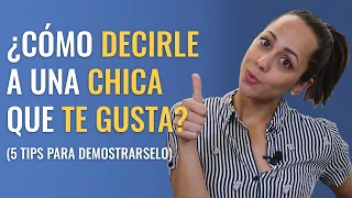 ¿Cómo Decirle Que Me Gusta? - Tips Para Demostrarle A Una Chica