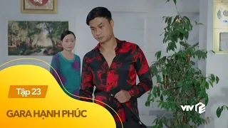 Gara hạnh phúc tập 23 | 'Phó sờ lãnh đạo' bất ngờ thay đổi xưng hô với mẹ kế