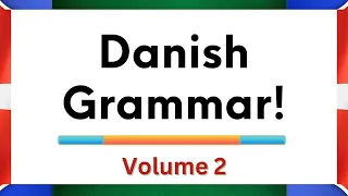 Learn Danish Grammar: Volume 2! (2023 edition)