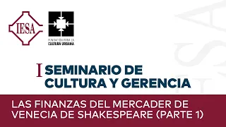 I Seminario de Cultura y Gerencia | Las Finanzas del Mercader de Venecia de Shakespeare (PARTE 1)