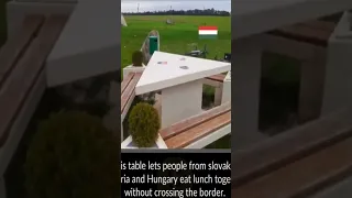 This table lets people from SLOVAKIA, AUSTRIA and HUNGARY eat together without crossing the border!!