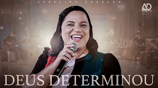 Deus Determinou | Aurelina Dourado