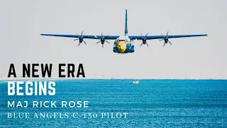 Blue Angels C-130 Pilot: Maj Rick Rose - A New Era Begins