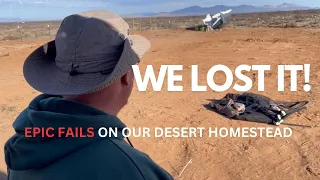 EPIC FAILS at our off grid #deserthomestead - Can we handle this?