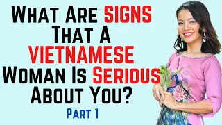 ❤️ What Are The Signs That A Vietnamese Woman Is Serious About You? Part 1.