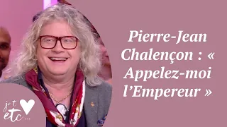 Pierre-Jean Chalençon : « Appelez-moi l’Empereur » - Je t’aime etc S03