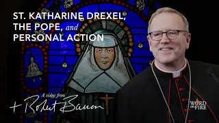 Bishop Barron on St. Katharine Drexel, the Pope, and Personal Action