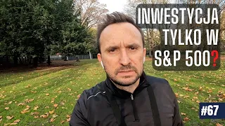 [vlog #67] INWESTYCJA TYLKO W AKCJE S&P 500?