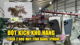 Đột kích kho hàng chứa 2.000 máy tính bảng, iPhone không rõ nguồn gốc