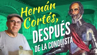 Hernán Cortés, después de la conquista. Con Carlos Lazcano Sahagún