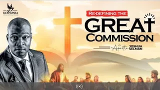 RE-DEFINING THE GREAT COMMISSION WITH APOSTLE JOSHUA SELMAN