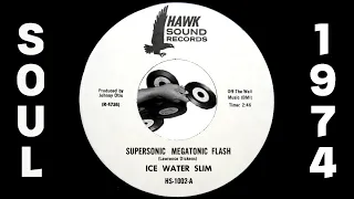 Ice Water Slim - Supersonic Megatonic Flash [Hawk Sound] 1974 Sweet Soul 45