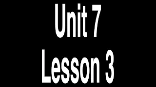 Unit 7 lesson 3