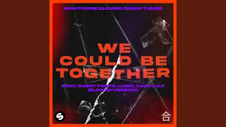 We Could Be Together (feat. Gabry Ponte, LUM!X, Daddy DJ) (Slowed Version)