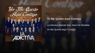 Yo Me Quedo Aquí Contigo - La Adictiva Banda San José De Mesillas