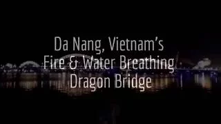 Danang Vietnam's Fire & Water Breathing Dragon Bridge