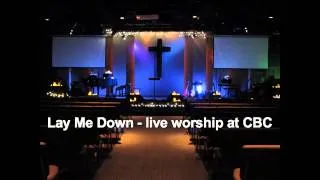 Lay Me Down - Chris Tomlin cover - live worship at CBC 2012