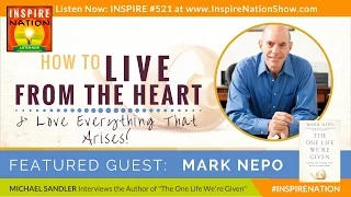 🌟MARK NEPO: How to Live from the Heart & Love Everything That Arises | The One Life We're Given