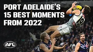 Port Adelaide's 15 best moments from 2022 | AFL