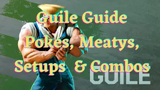 SF6 - Guile Guide (Pokes, BnBs, Meatys, Setups & Combos)