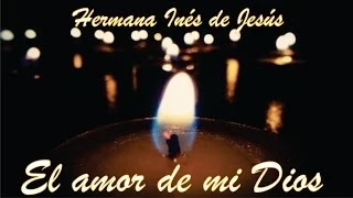 Hermana Inés de Jesús - El amor de mi Dios