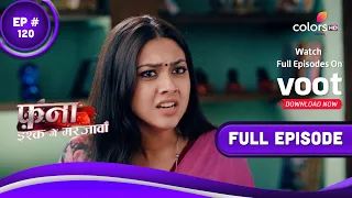 Fanaa - Ishq Mein Marjawan | फना - इश्क में मरजावां | Episode 120 | 15 July 2022