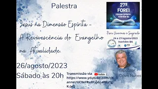 27º FOREI - 26/08/2023 - Palestra: Jesus na Dimensão Espírita - Clovis Nunes